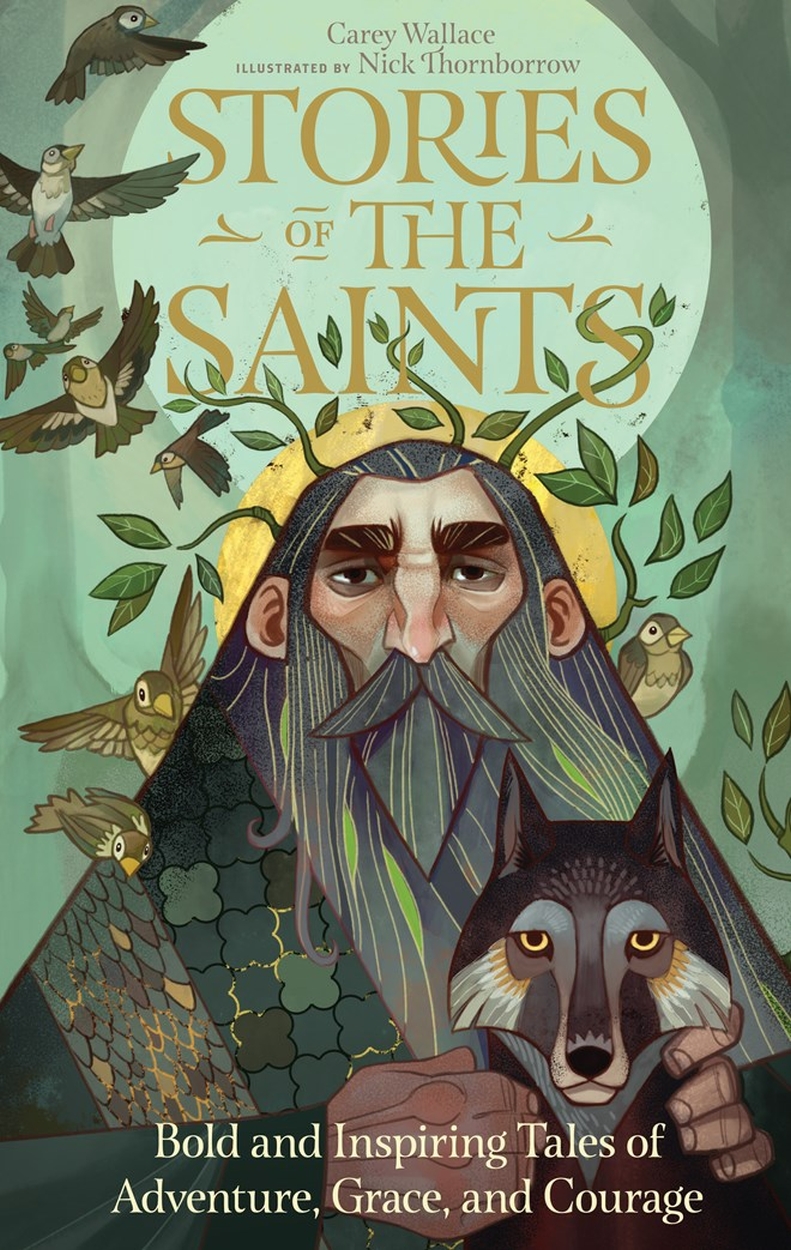 

Stories of the Saints. Bold and Inspiring Tales of Adventure, Grace, and Courage