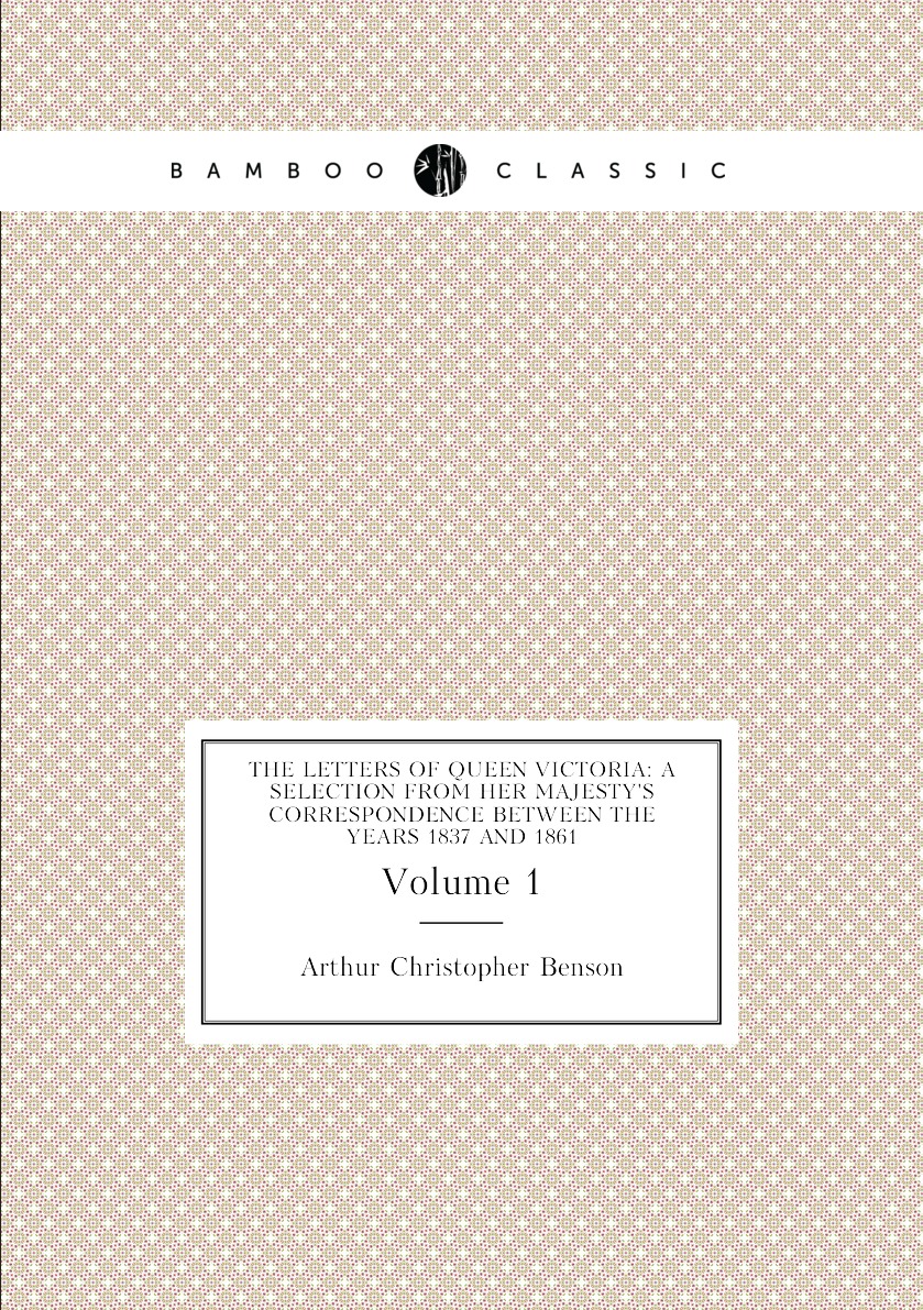 

The Letters of Queen Victoria:A Selection from Her Majesty's Correspondence