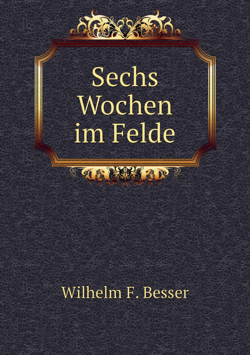 

Sechs Wochen im Felde