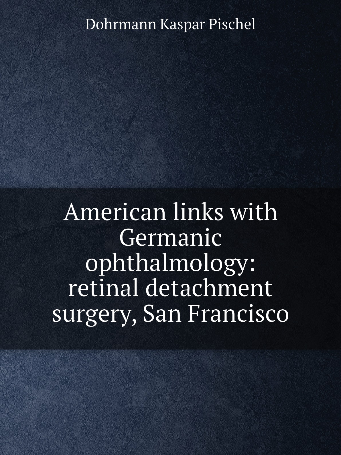 

American links with Germanic ophthalmology: retinal detachment surgery, San Francisco