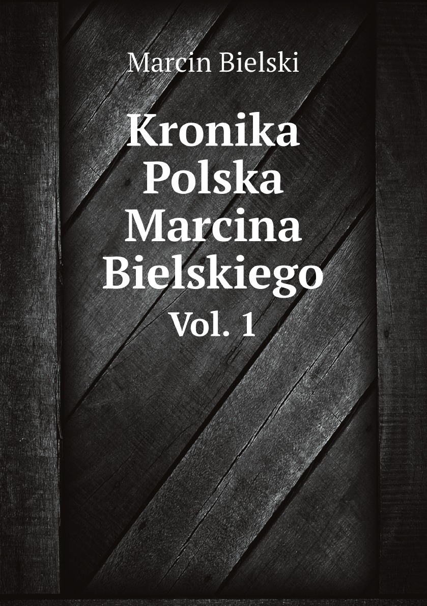 

Kronika Polska Marcina Bielskiego (Polish Edition)