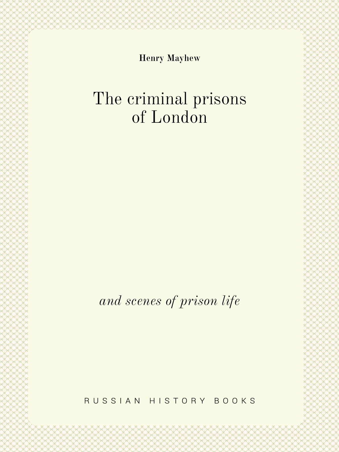 

The criminal prisons of London