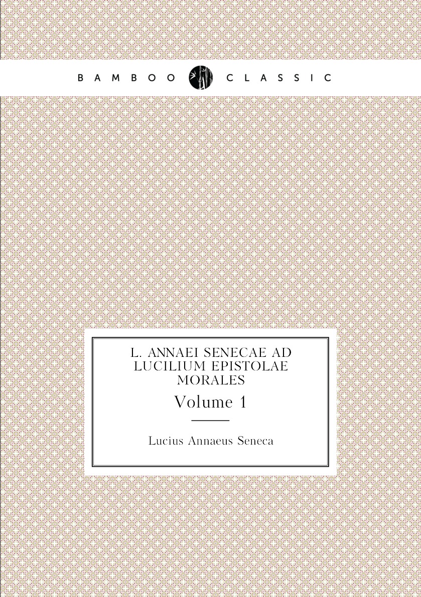 

L. Annaei Senecae Ad Lucilium Epistolae Morales