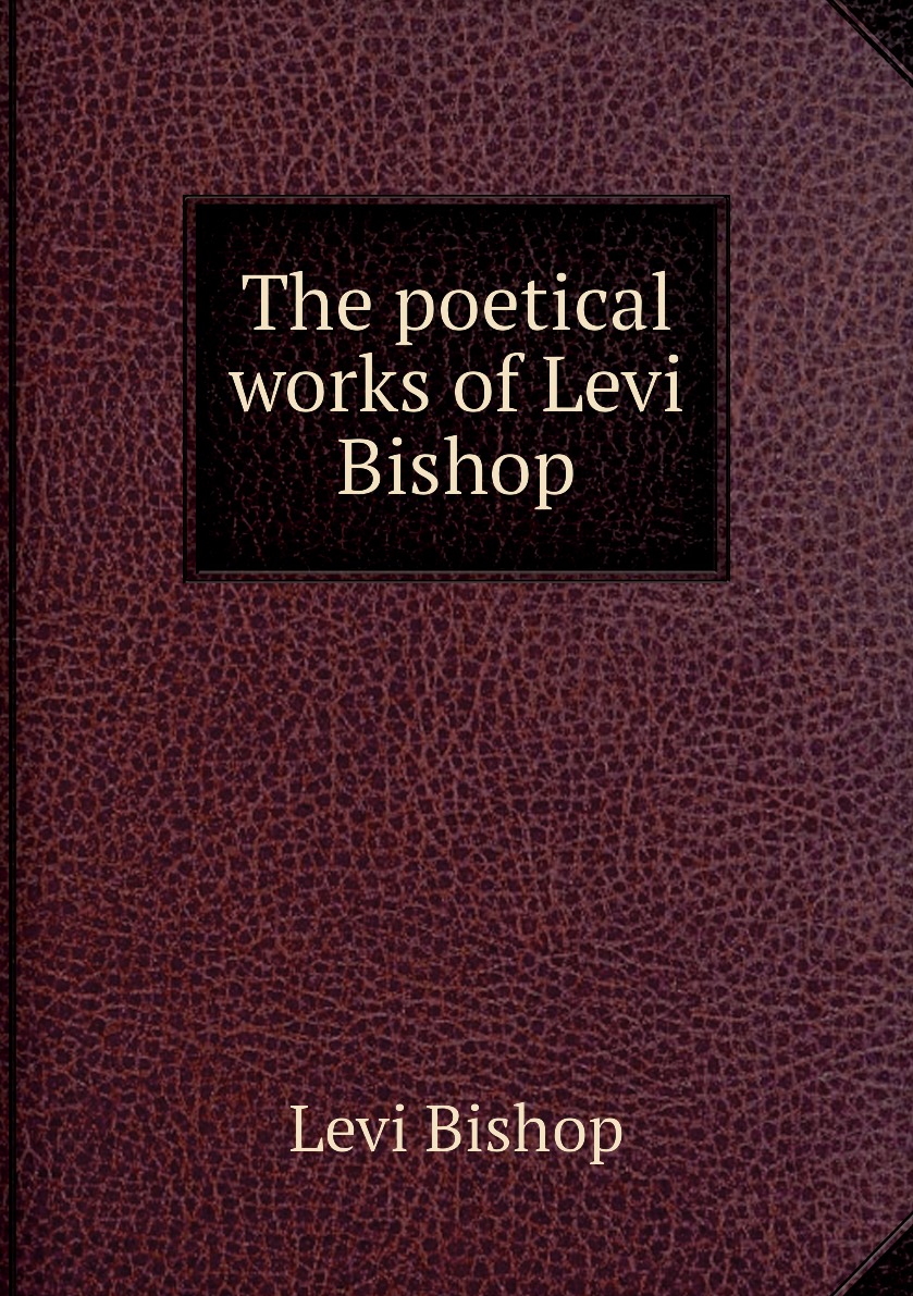 

The poetical works of Levi Bishop