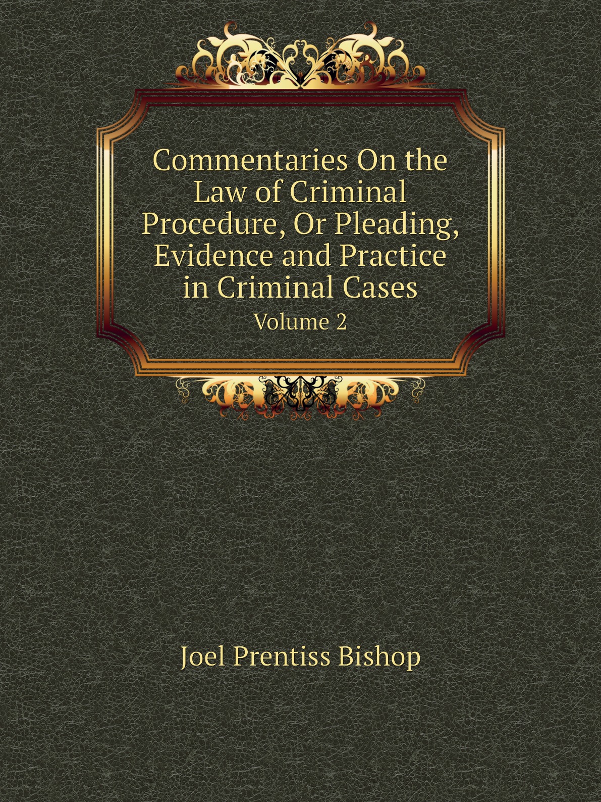 

Commentaries On the Law of Criminal Procedure, Or Pleading, Evidence