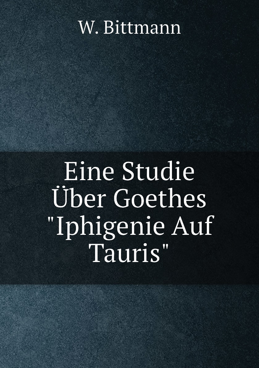 

Eine Studie Uber Goethes Iphigenie Auf Tauris