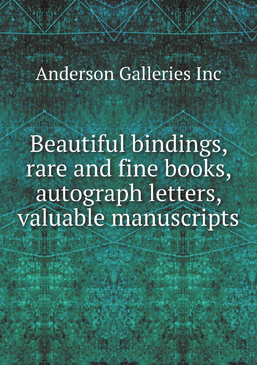 

Beautiful bindings, rare and fine books, autograph letters, valuable manuscripts