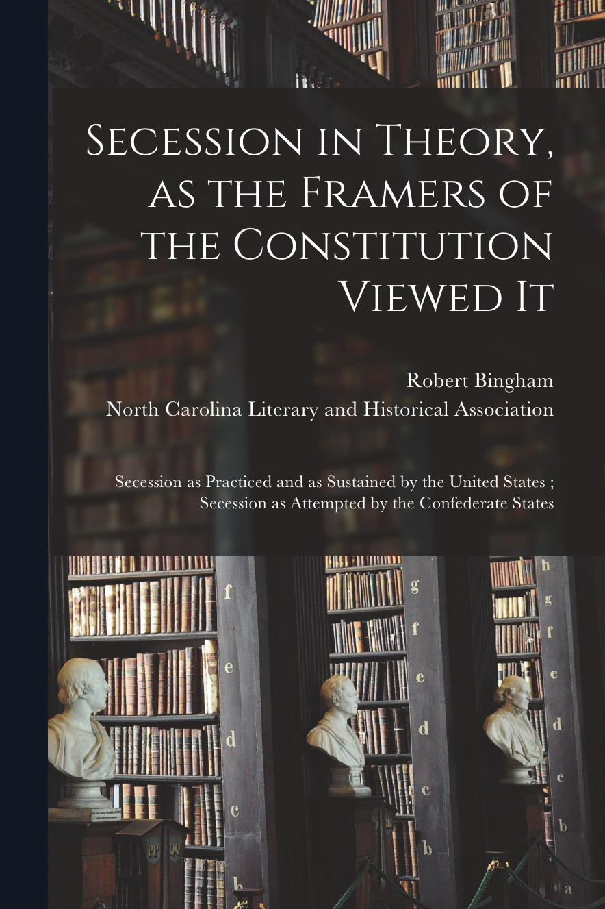 

Secession in Theory, as the Framers of the Constitution Viewed It