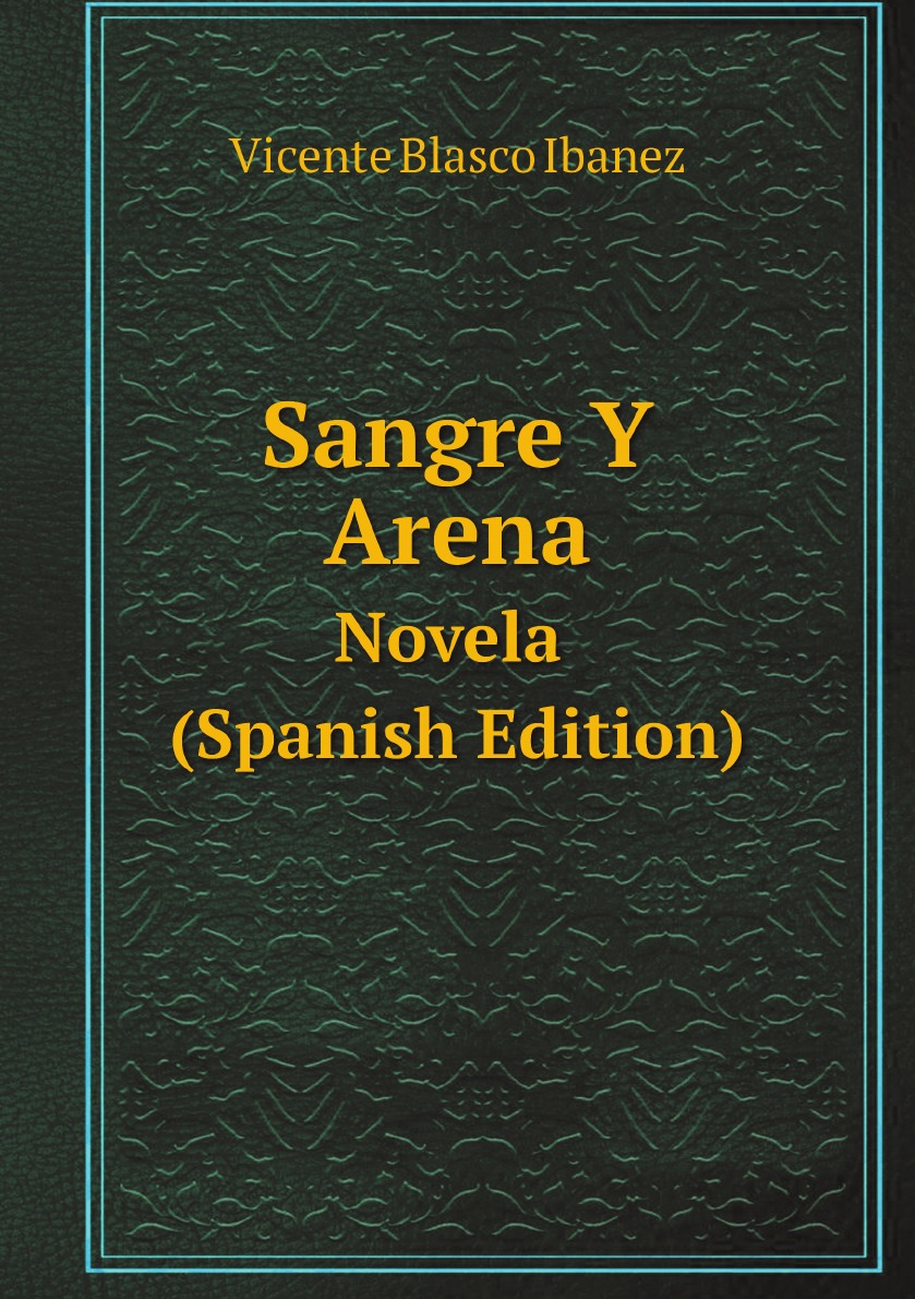 

Sangre Y Arena; Novela (Spanish Edition)