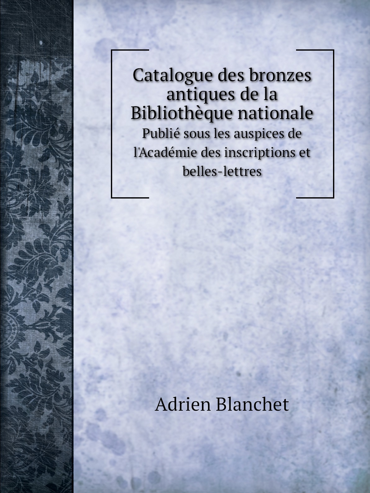 

Catalogue des bronzes antiques de la Bibliotheque nationale