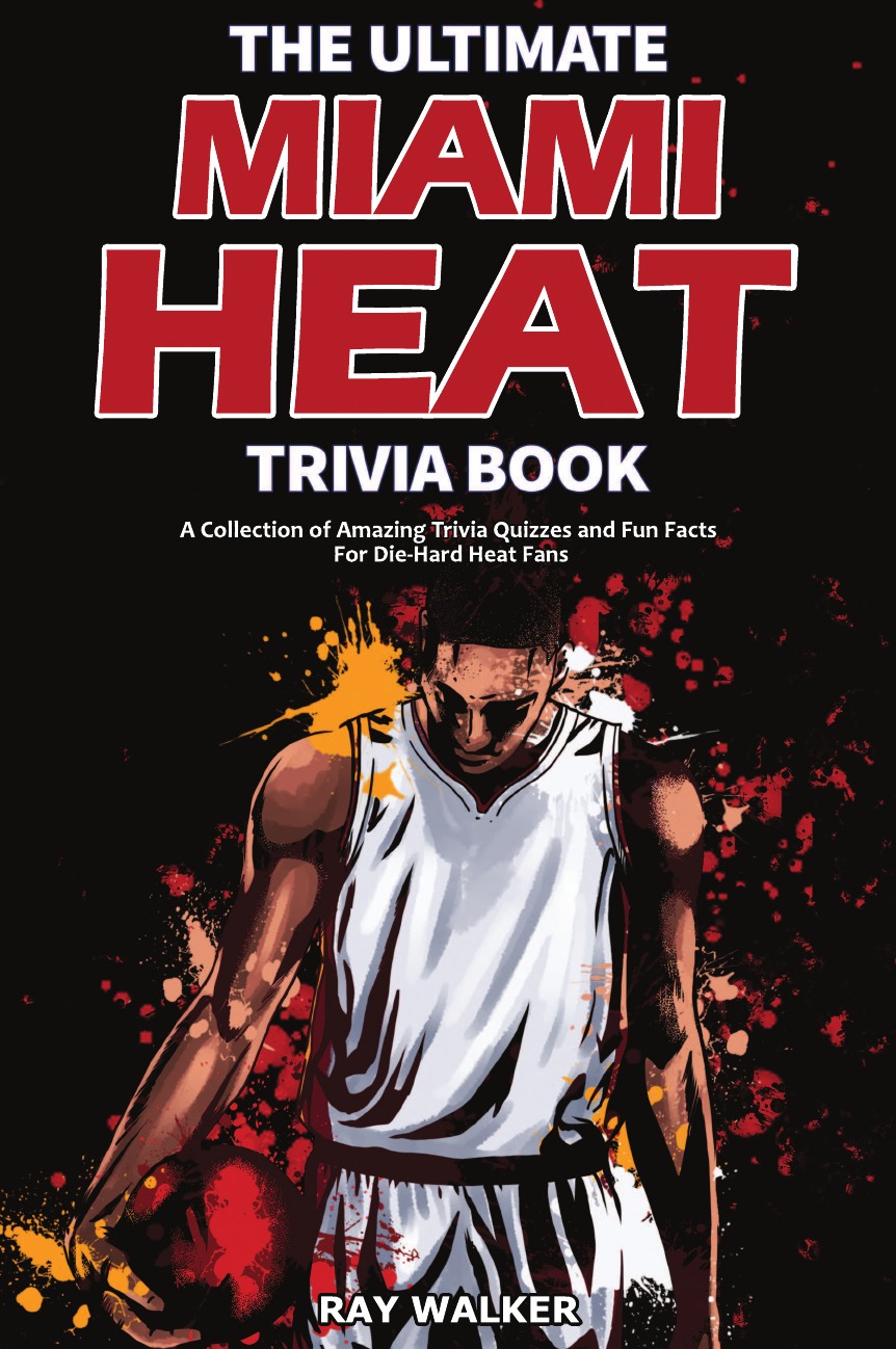 

The Ultimate Miami Heat Trivia Book