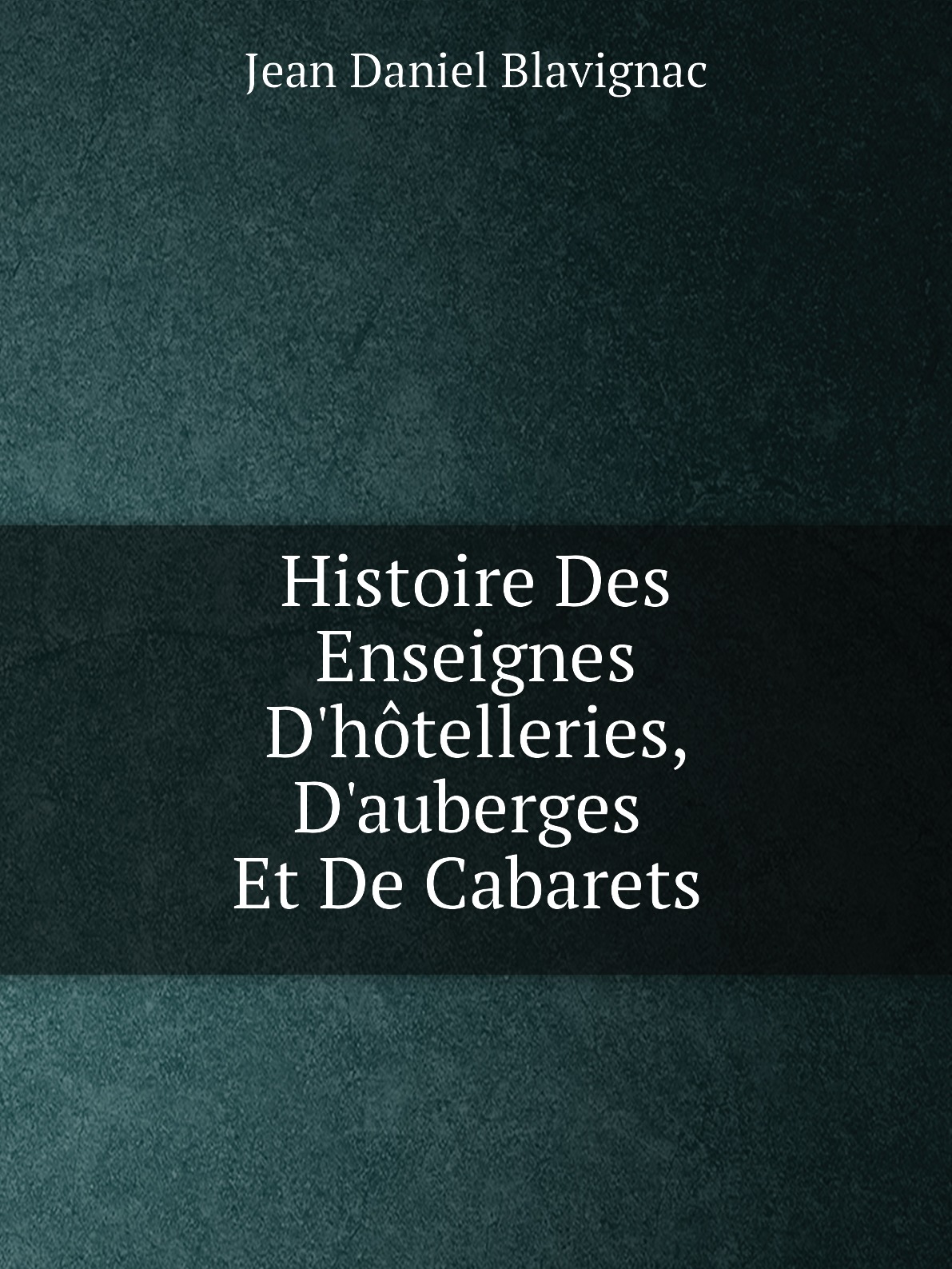 

Histoire Des Enseignes D'hotelleries, D'auberges Et De Cabarets