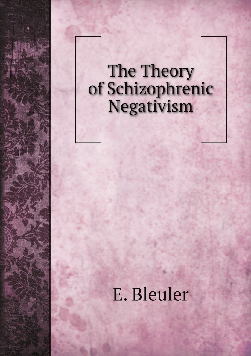 

The Theory of Schizophrenic Negativism