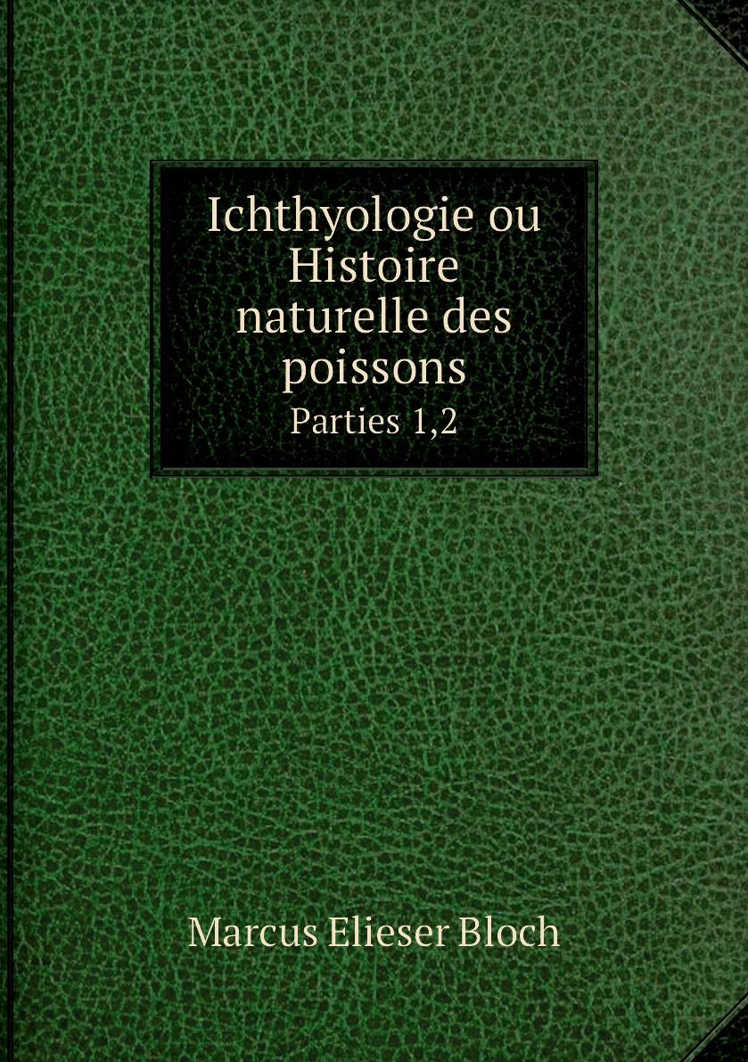 

Ichthyologie ou Histoire naturelle des poissons. Parties 1,2