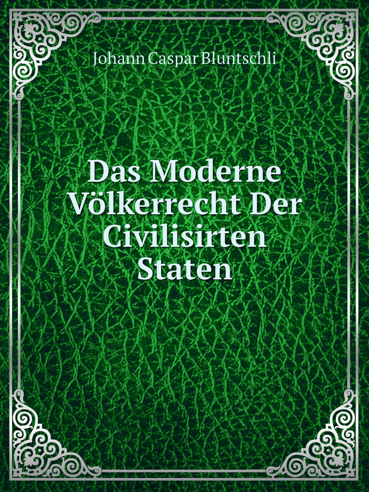 

Das Moderne Volkerrecht Der Civilisirten Staten