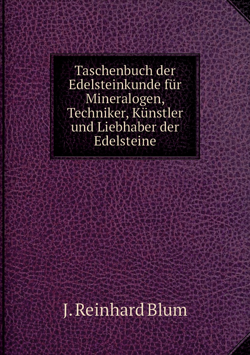 

Taschenbuch der Edelsteinkunde fur Mineralogen, Techniker, Kunstler und Liebhaber