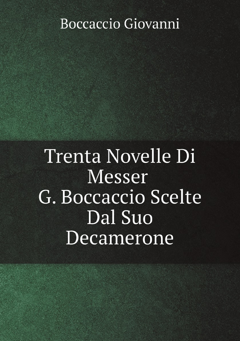 

Trenta Novelle Di Messer G. Boccaccio Scelte Dal Suo Decamerone (Italian Edition)