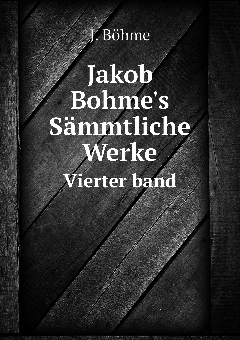 

Jakob Bohme's Sammtliche Werke