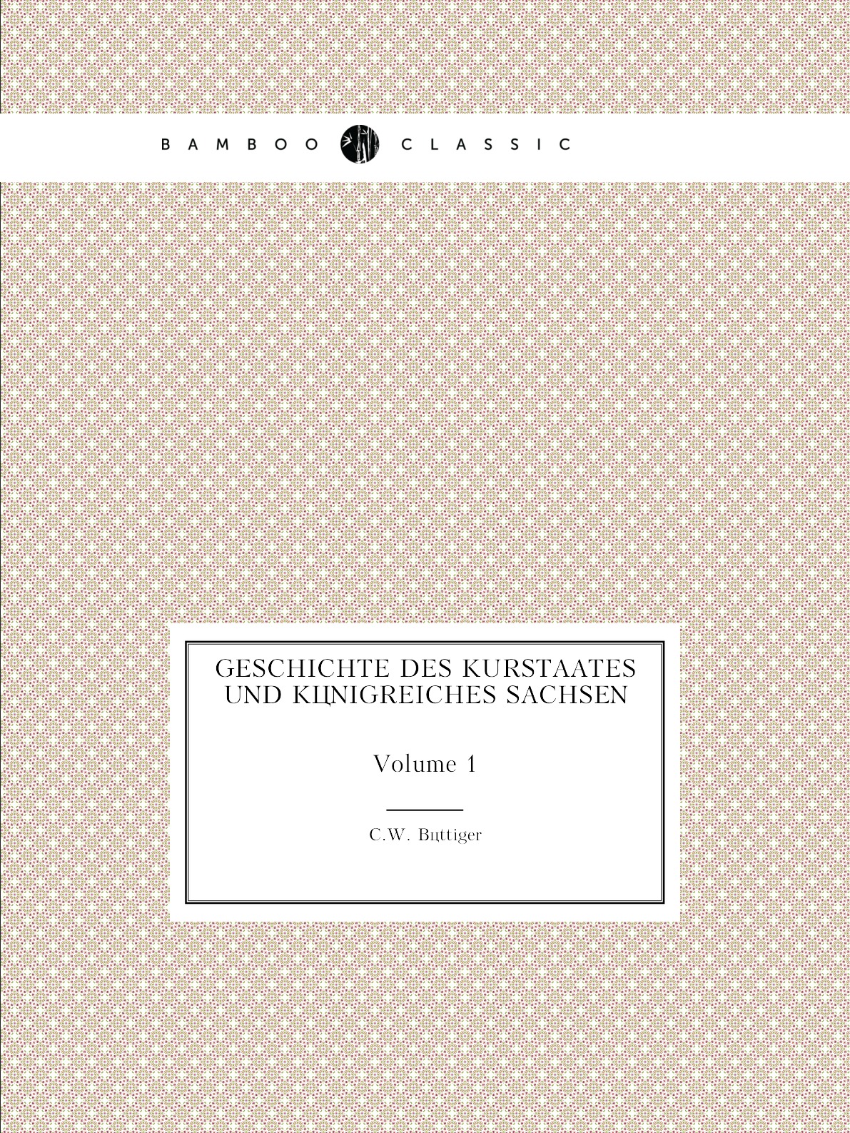 

Geschichte Des Kurstaates Und Konigreiches Sachsen