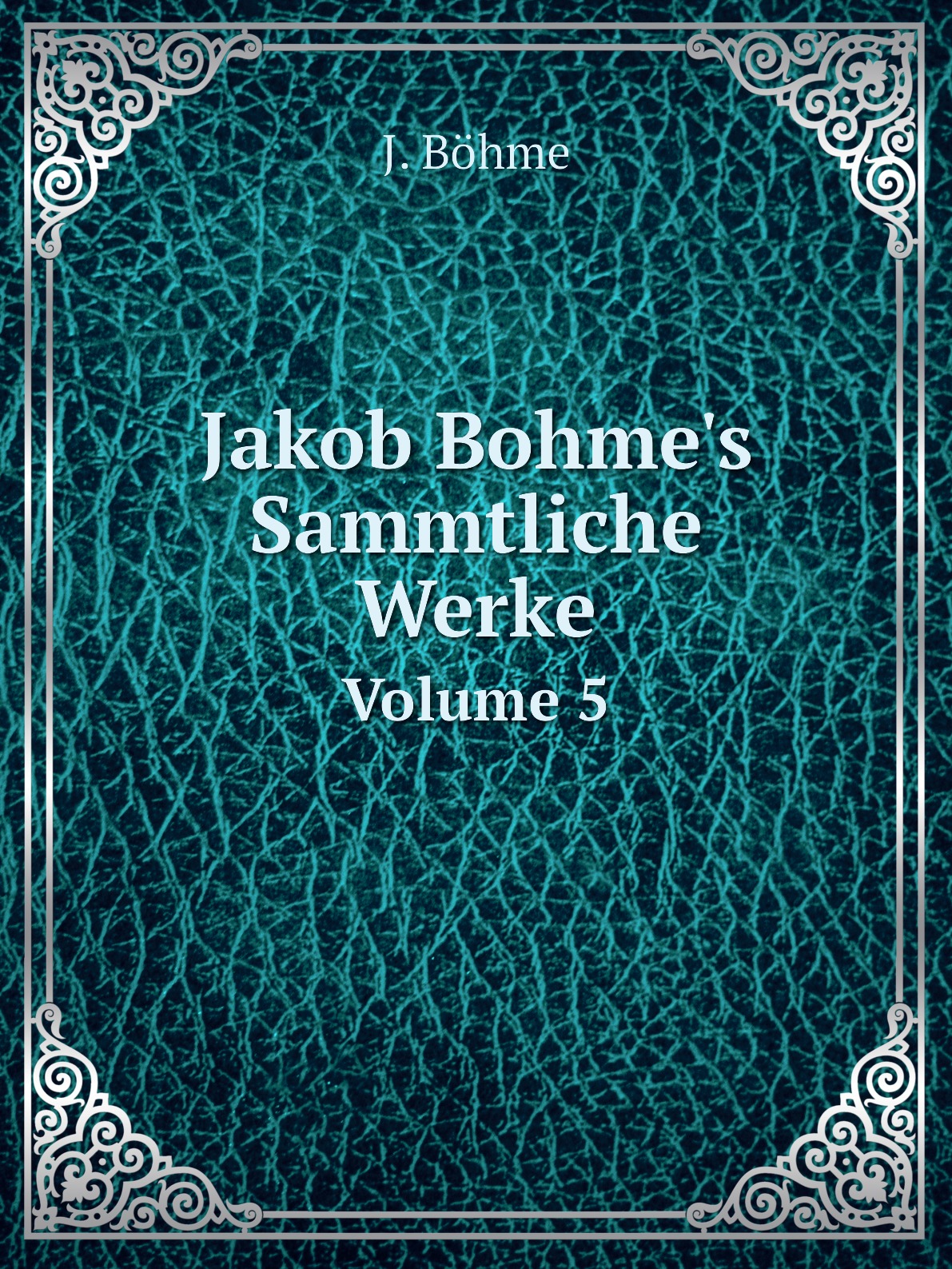 

Jakob Bohme's Sammtliche Werke