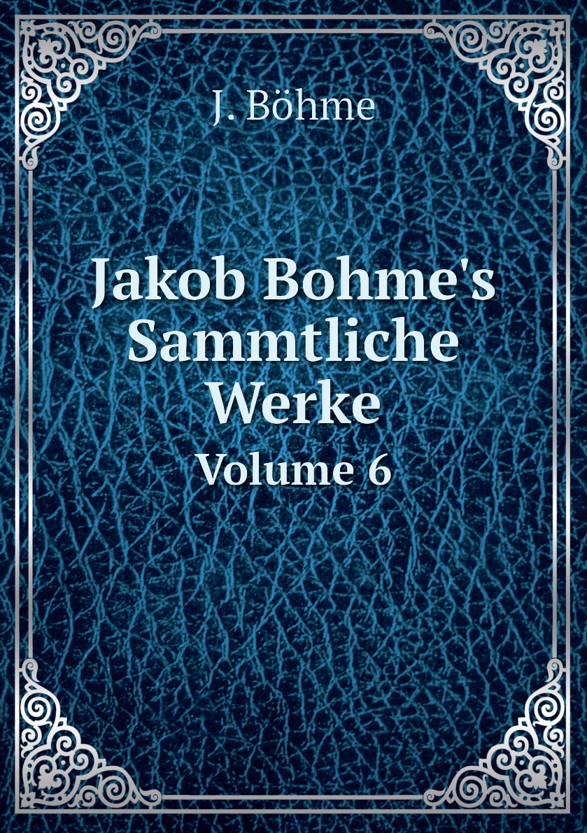 

Jakob Bohme's Sammtliche Werke