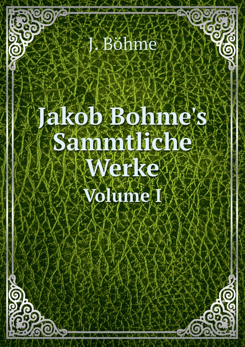 

Jakob Bohme's Sammtliche Werke