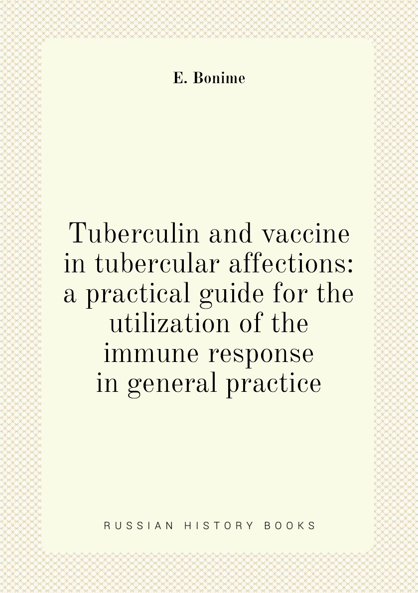 

Tuberculin and vaccine in tubercular affections:a practical guide for the utilization