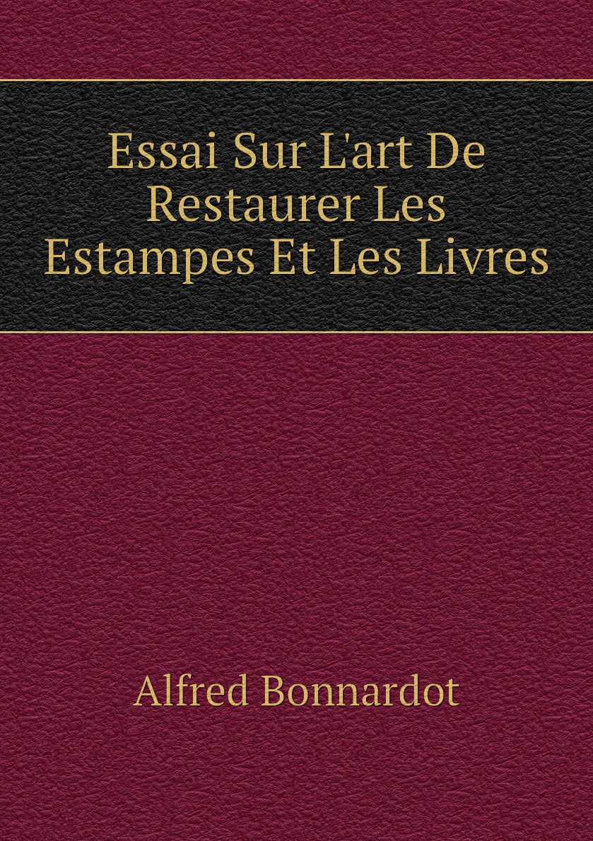 

Essai Sur L'art De Restaurer Les Estampes Et Les Livres