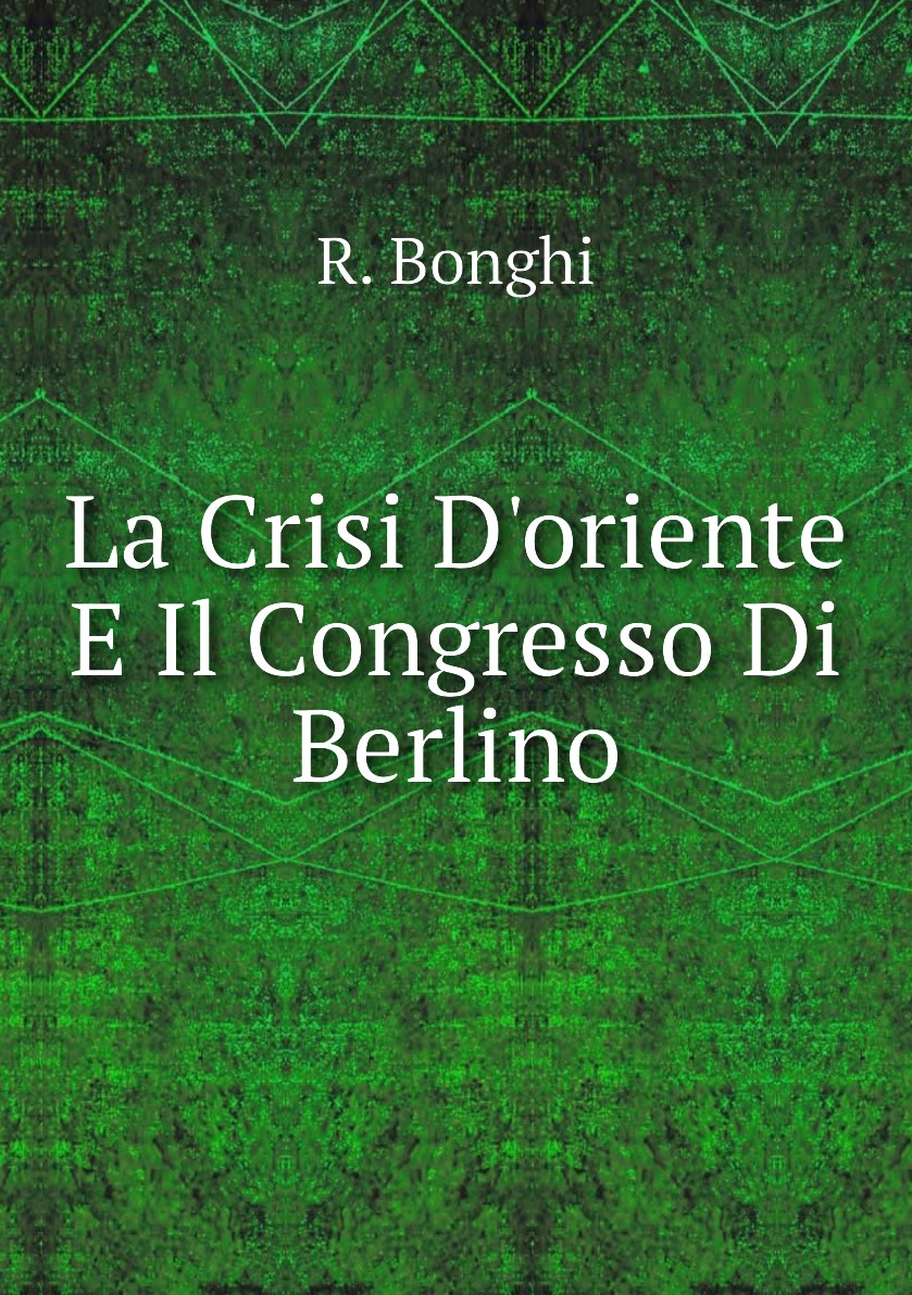 

La Crisi D'oriente E Il Congresso Di Berlino