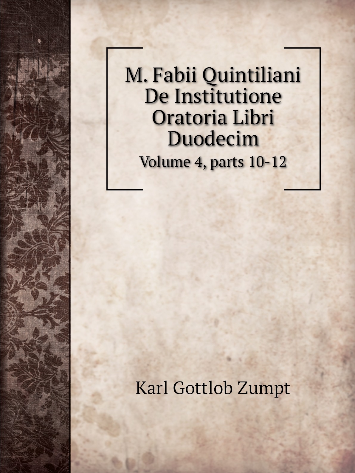

M. Fabii Quintiliani De Institutione Oratoria Libri Duodecim