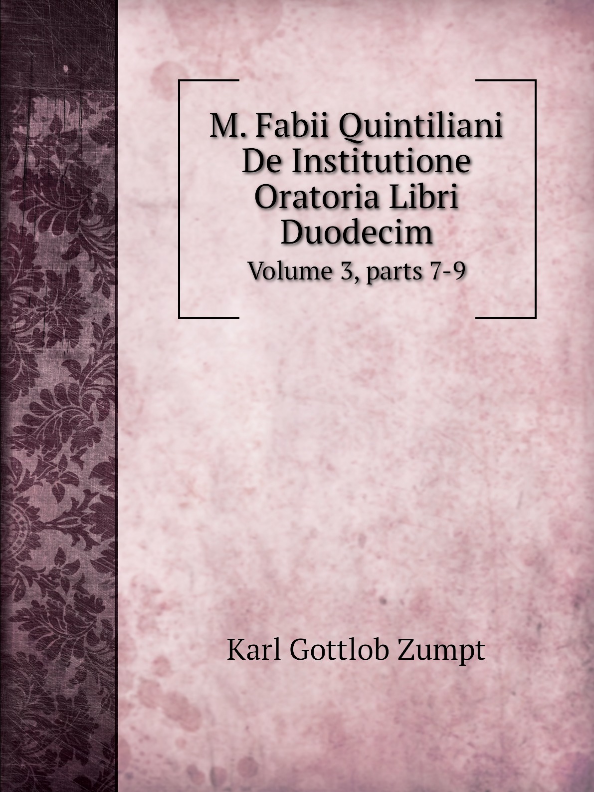 

M. Fabii Quintiliani De Institutione Oratoria Libri Duodecim