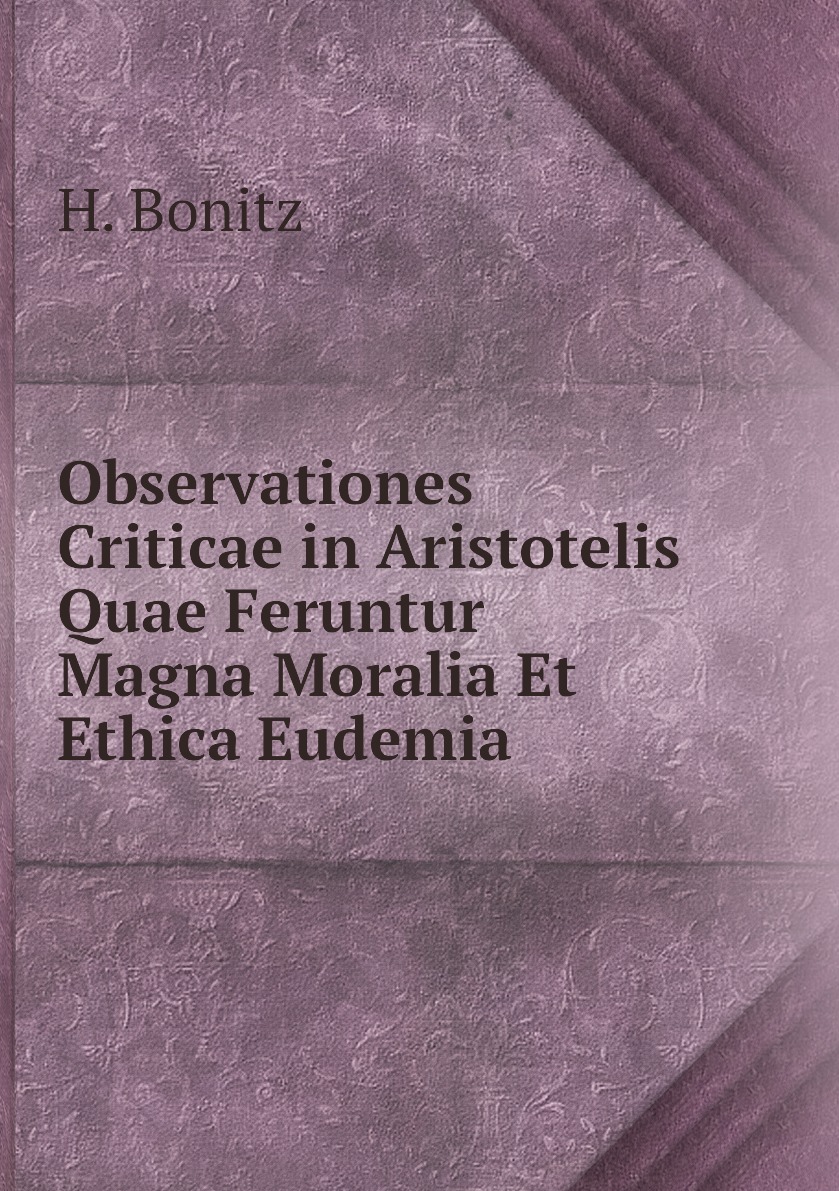 

Observationes Criticae in Aristotelis Quae Feruntur Magna Moralia Et Ethica Eudemia