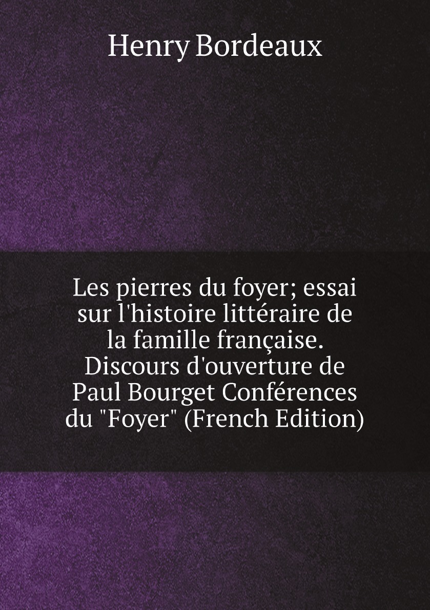 

Les pierres du foyer; essai sur l'histoire litteraire de la famille francaise