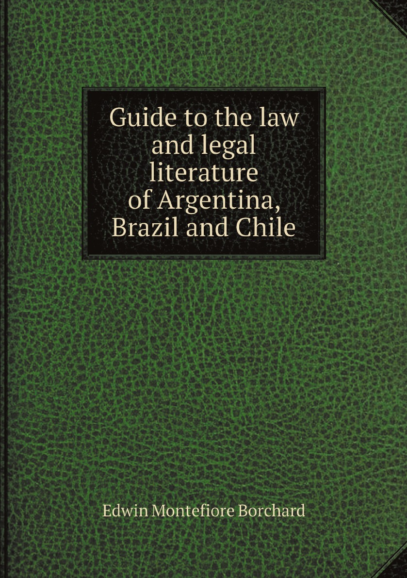 

Guide to the law and legal literature of Argentina, Brazil and Chile