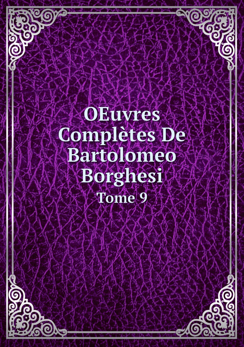 

OEuvres Completes De Bartolomeo Borghesi
