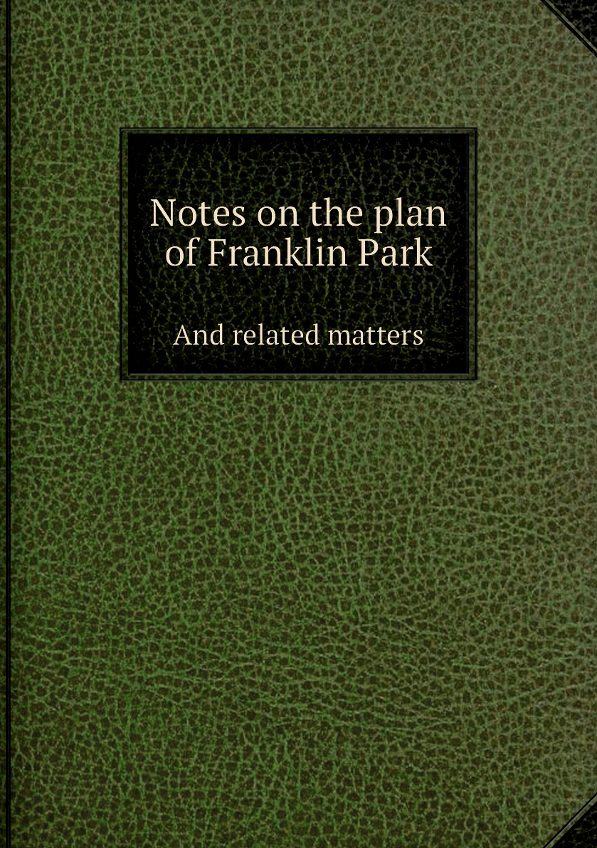 

Notes on the plan of Franklin Park