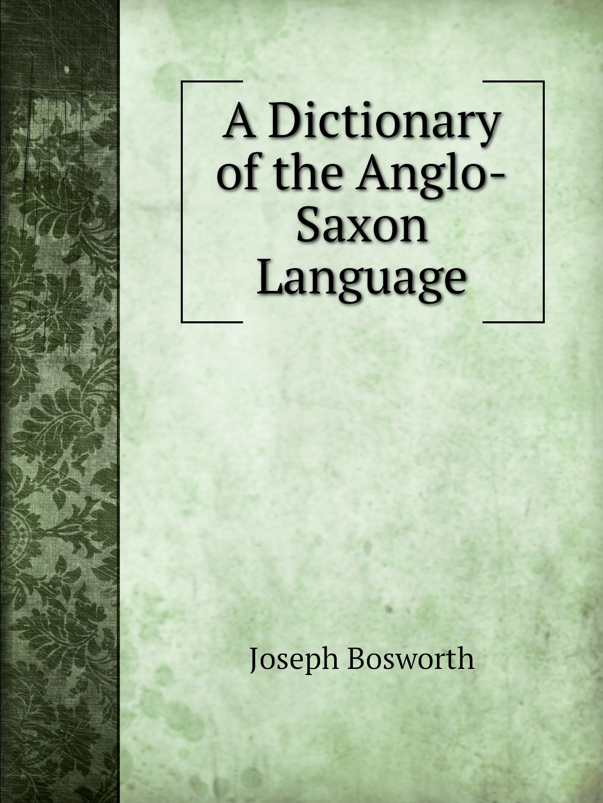 

A Dictionary of the Anglo-Saxon Language