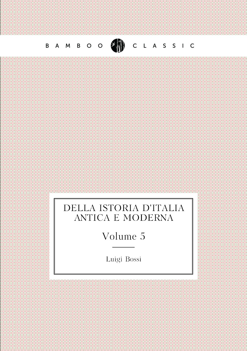 

Della Istoria D'italia Antica E Moderna. Volume 5