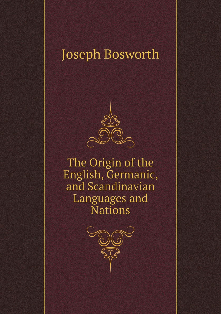 

The Origin of the English, Germanic, and Scandinavian Languages and Nations