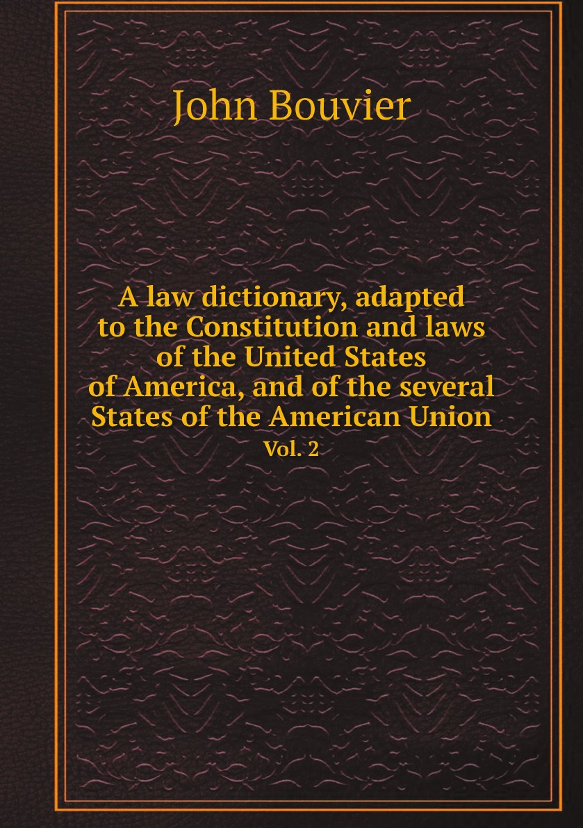 

A law dictionary, adapted to the Constitution and laws of the United States of America