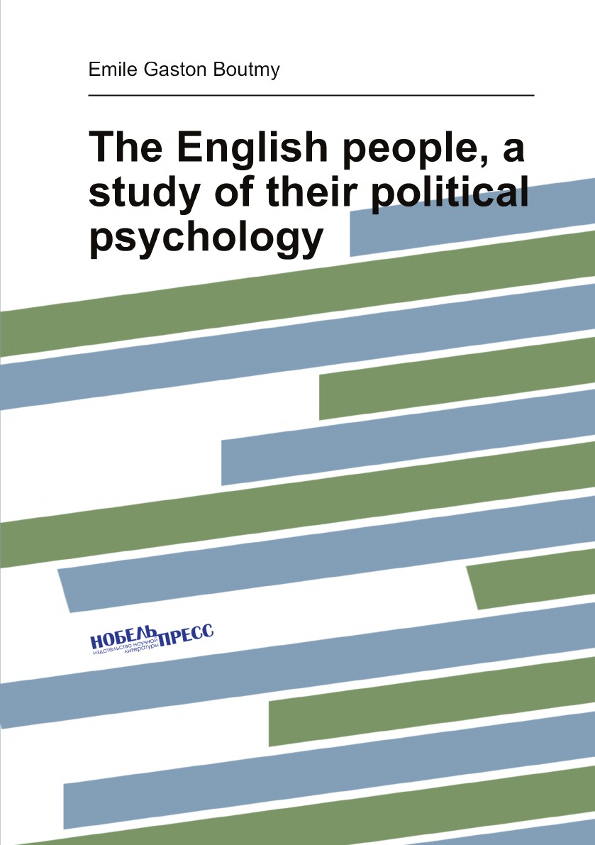 

The English people, a study of their political psychology