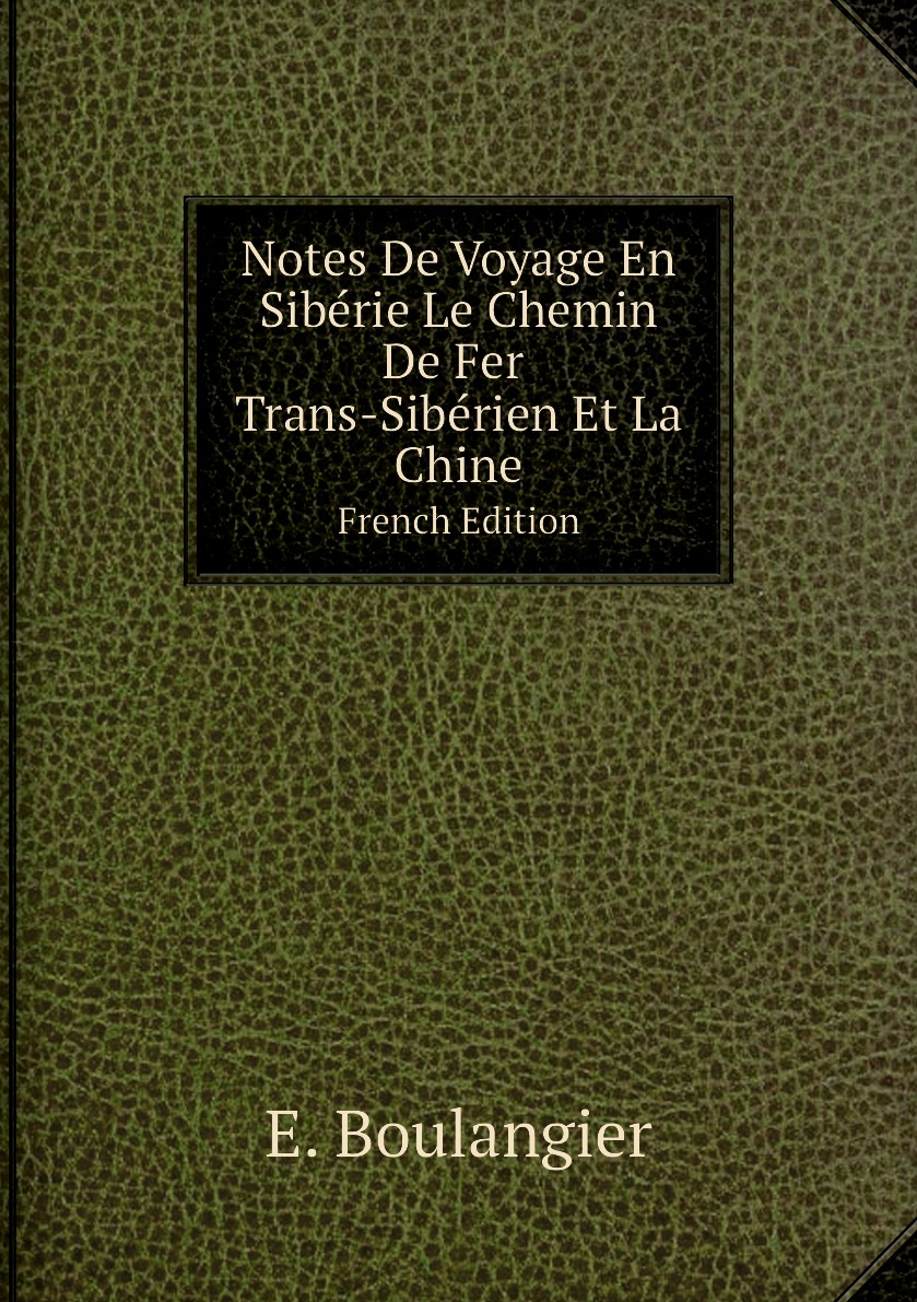 

Notes De Voyage En Siberie Le Chemin De Fer Trans-Siberien Et La Chine