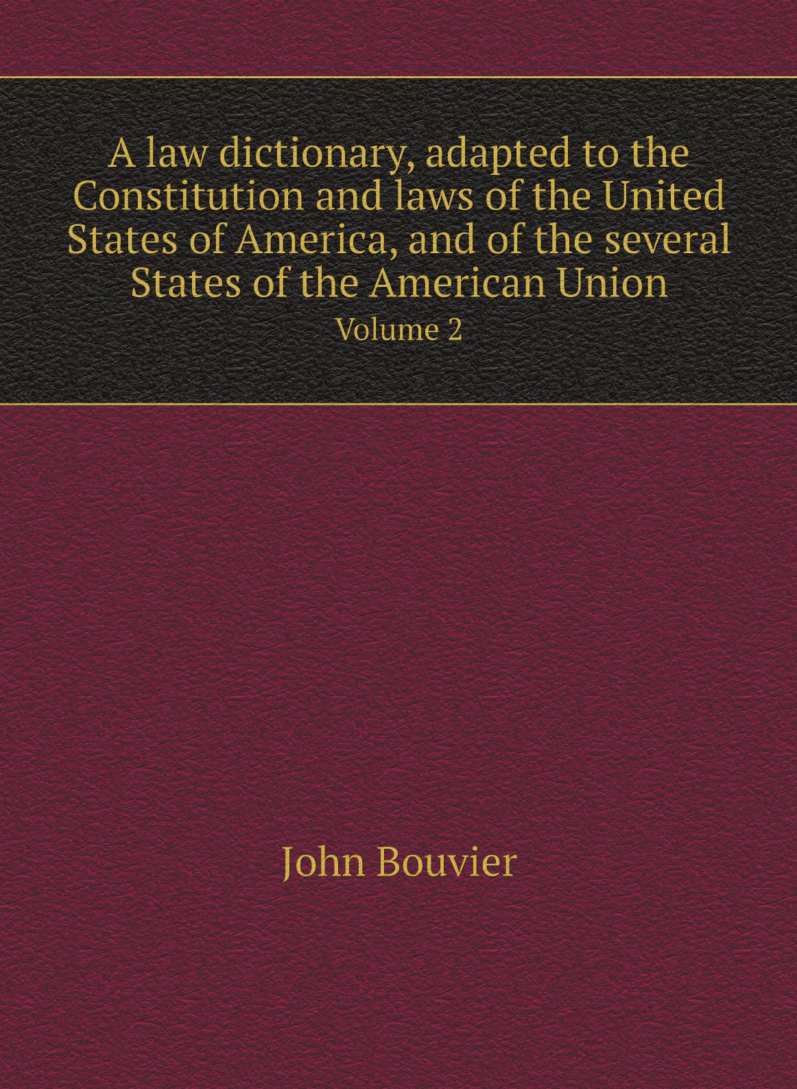 

A law dictionary, adapted to the Constitution and laws of the United States of America