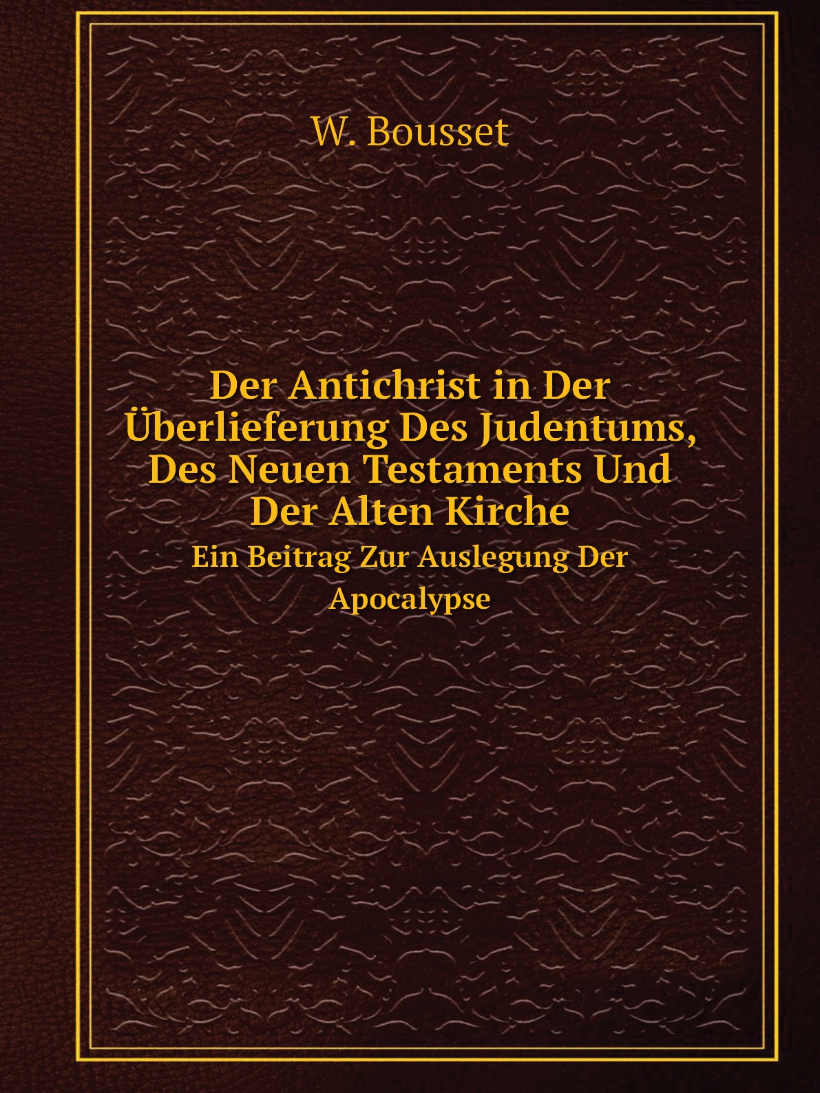 

Der Antichrist in Der Uberlieferung Des Judentums,Des Neuen Testaments Und Der Alten