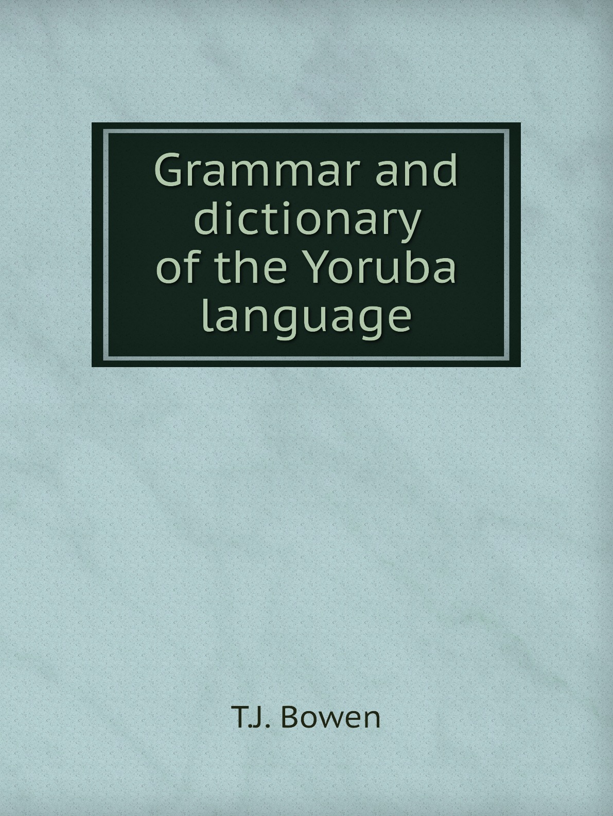 

Grammar and dictionary of the Yoruba language