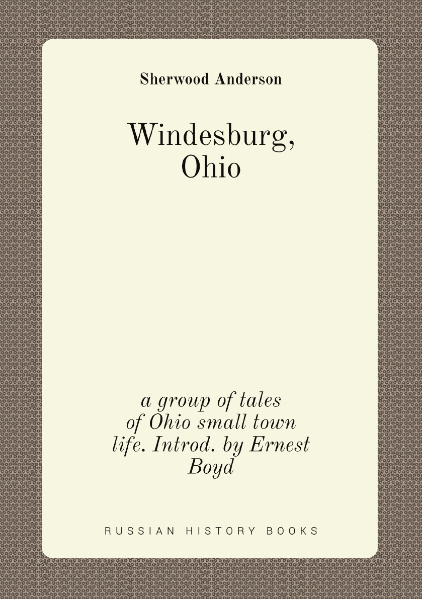 

Windesburg, Ohio; a group of tales of Ohio small town life. Introd. by Ernest Boyd