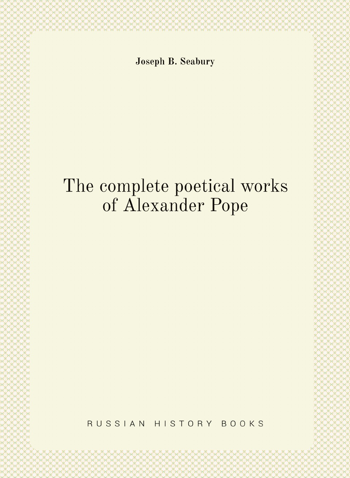 

The complete poetical works of Alexander Pope