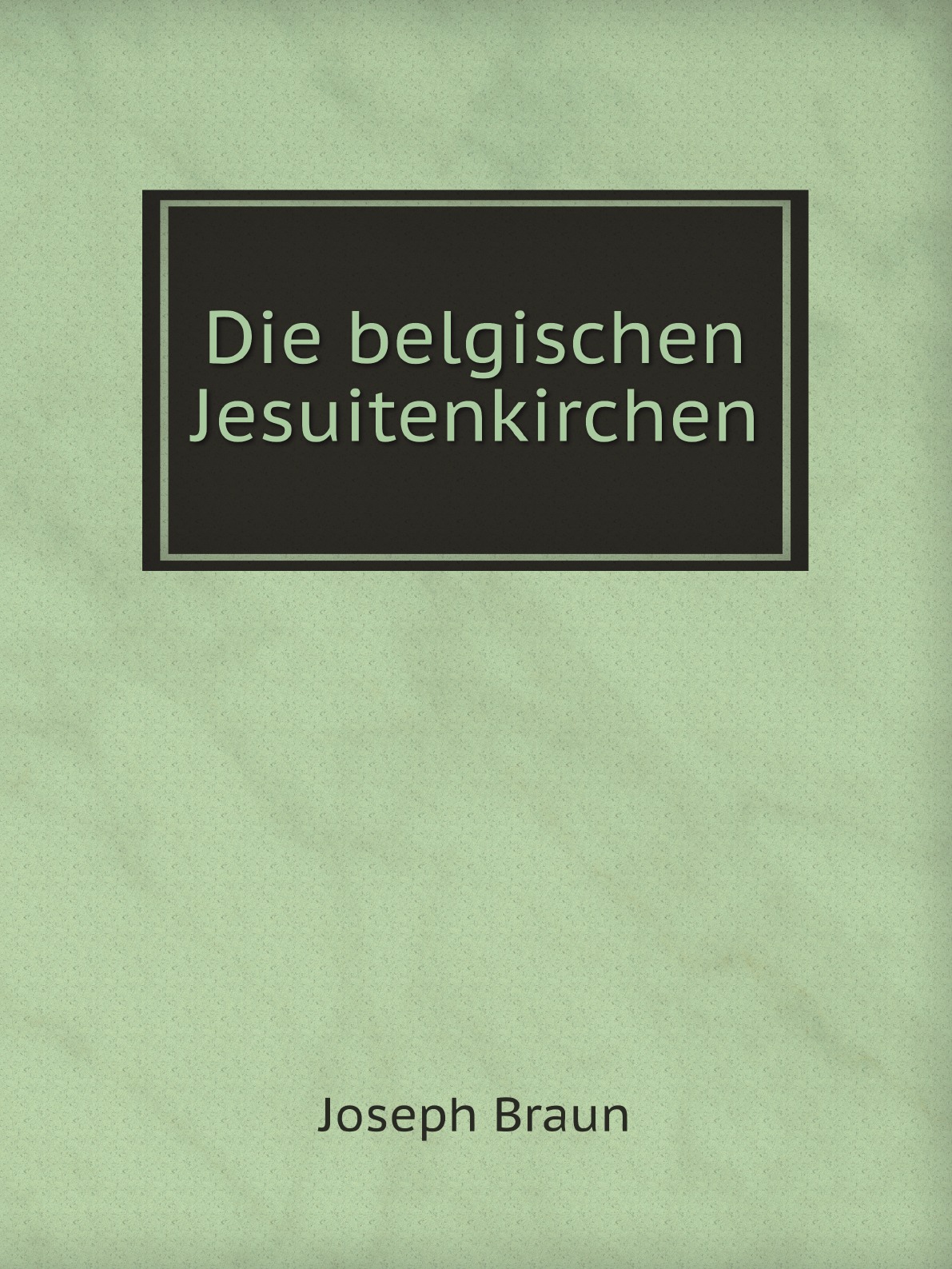 

Die belgischen Jesuitenkirchen