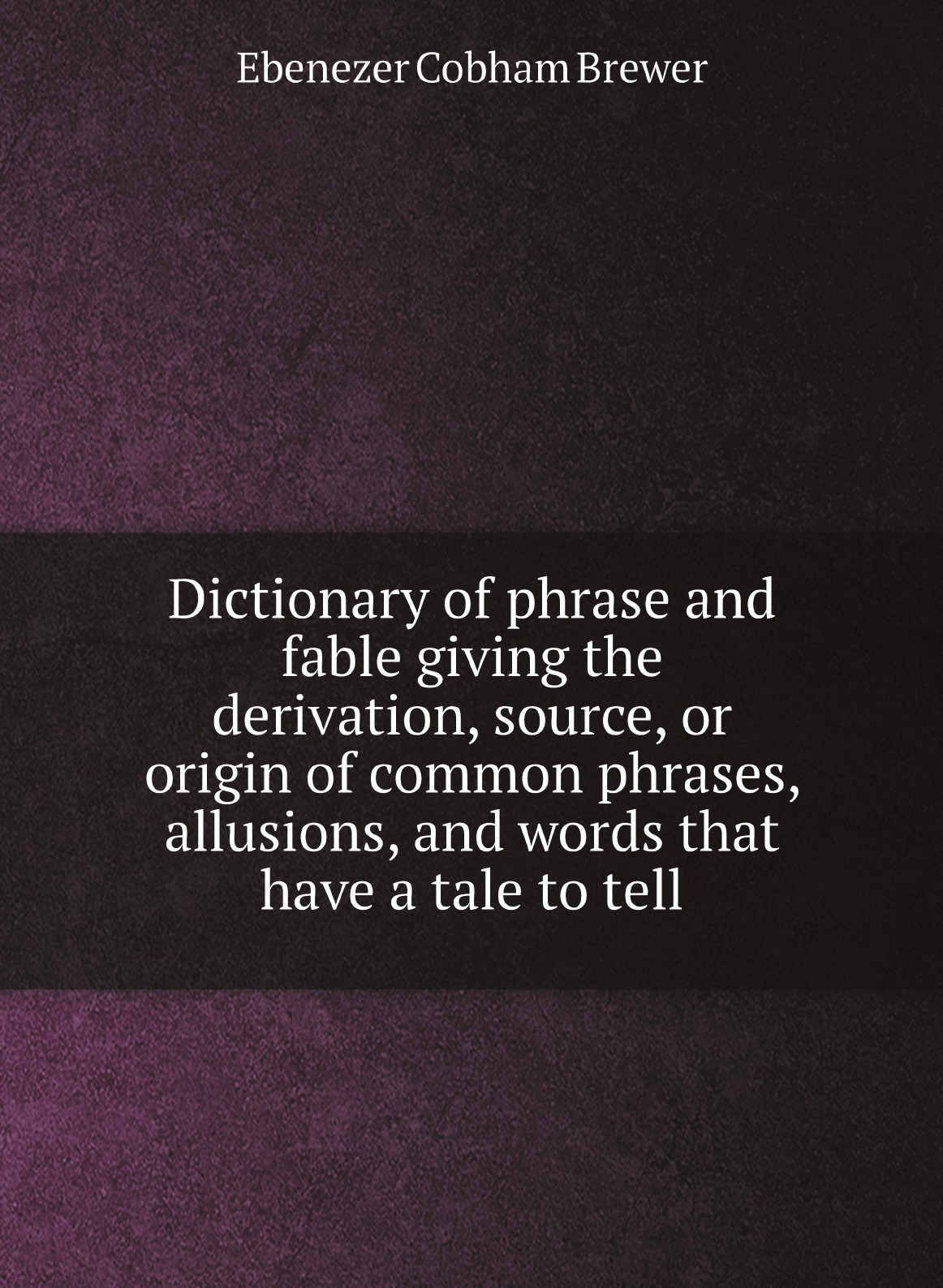 

Dictionary of phrase and fable giving the derivation, source, or origin of common phrases