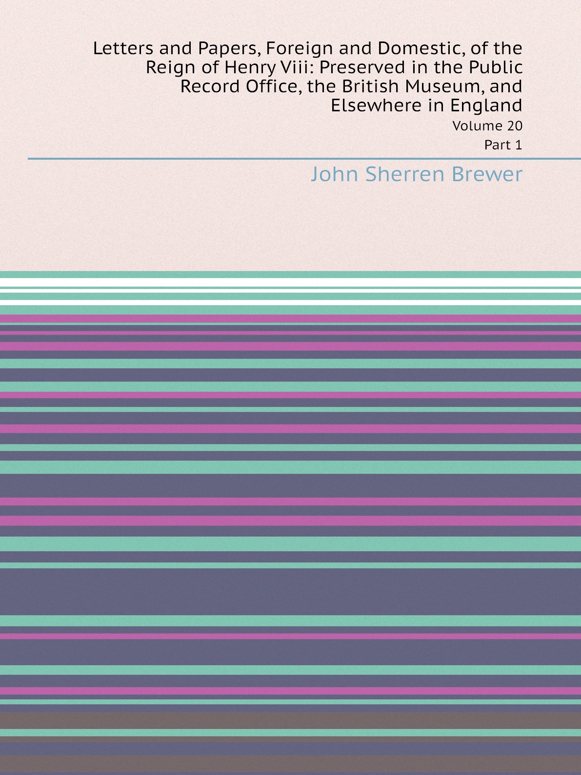 

Letters and Papers, Foreign and Domestic, of the Reign of Henry Viii